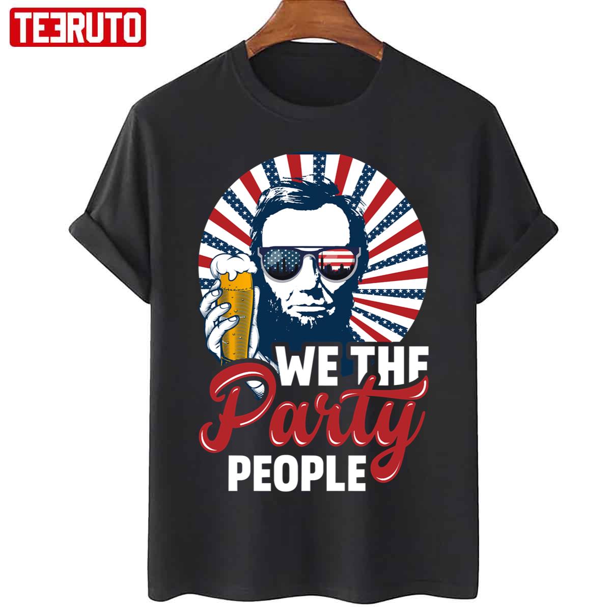Abraham Lincoln Funny Patriotic We The Party People Unisex T-Shirt