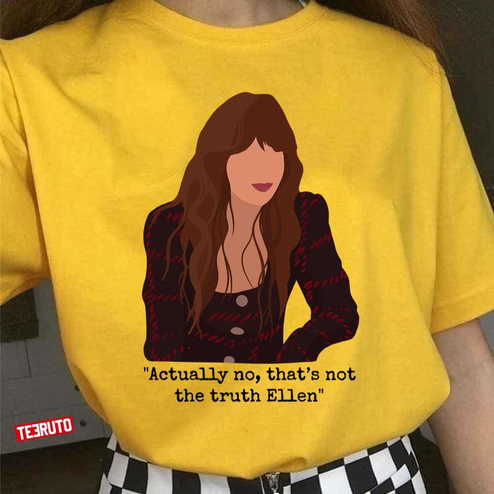 Actually No That’s Not The Truth Ellen Dakota Johnson's Favorite Comedian Unisex T-Shirt