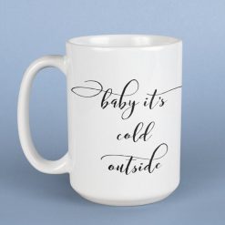 Baby It’s Cold Outside Ceramic Coffee Perfect Winter