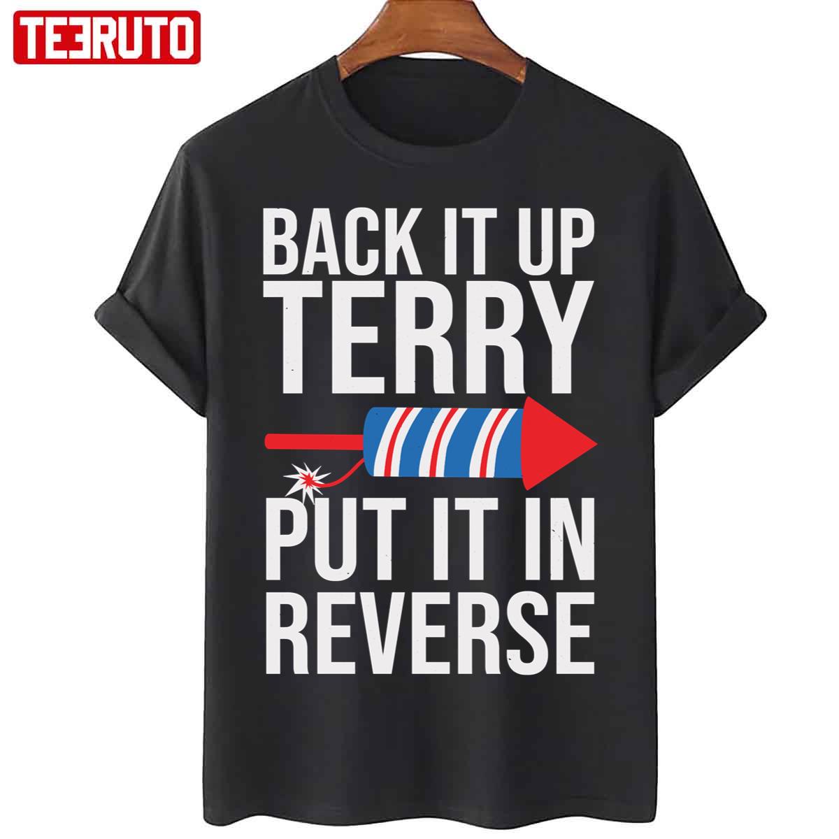 Back It Up Terry Put It In Reverse Funny 4th Of July Firework Jokes Unisex T-Shirt