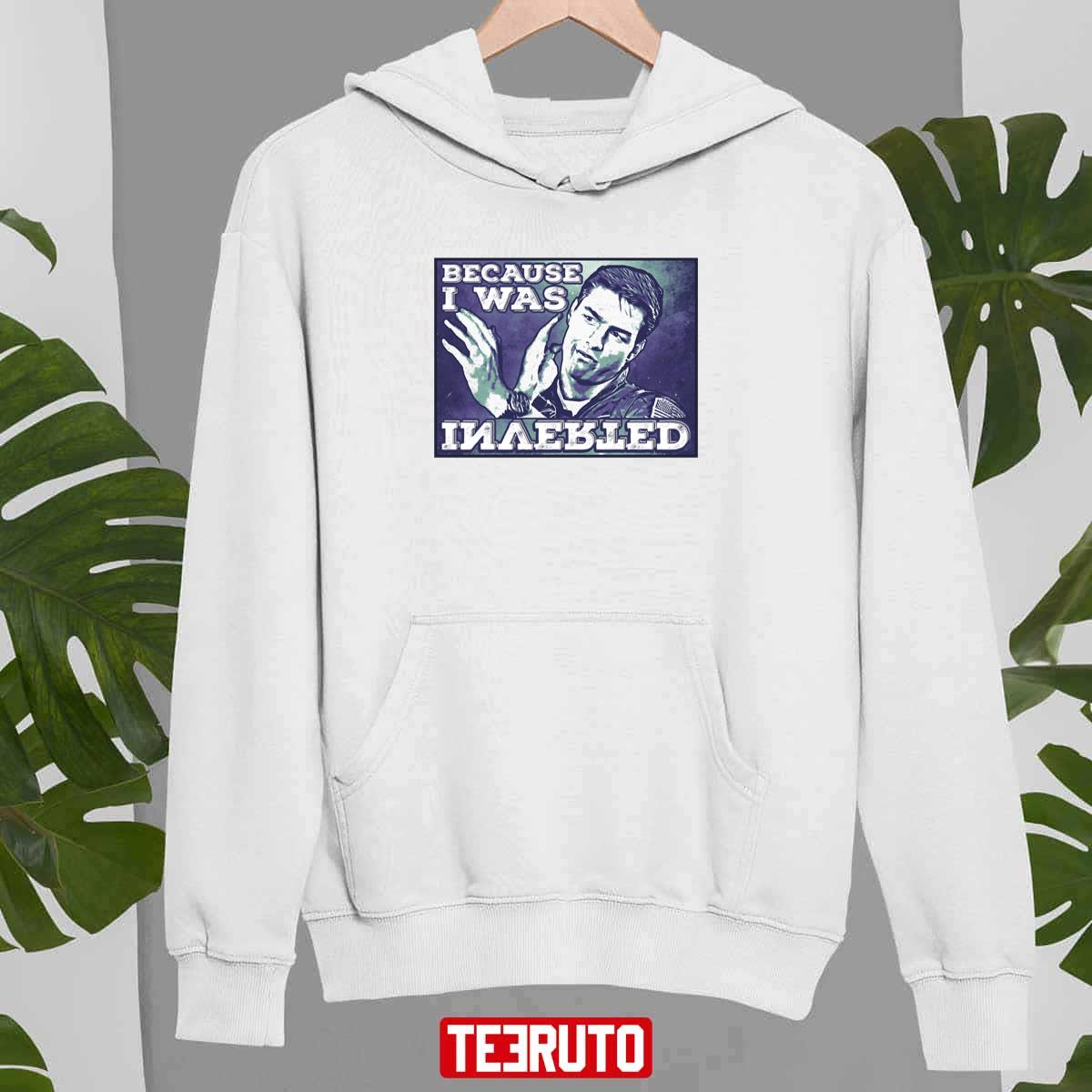Because I Was Inverted Top Gun Quote Unisex Sweatshirt Teeruto