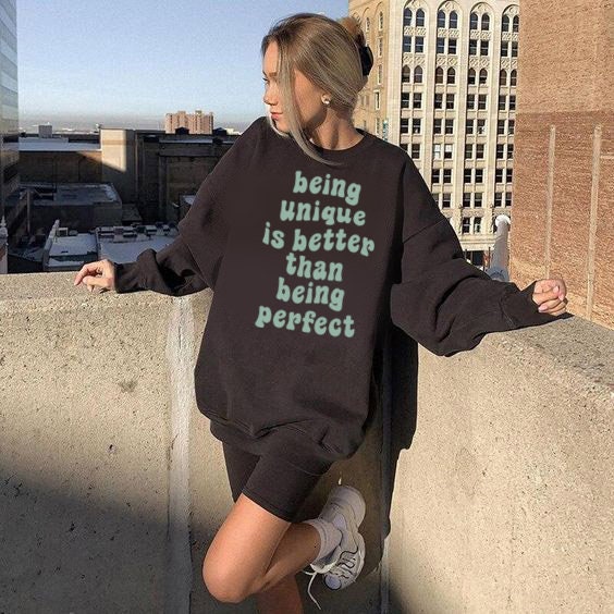 Being Unique Is Better Than Being Perfect Unisex Sweatshirt