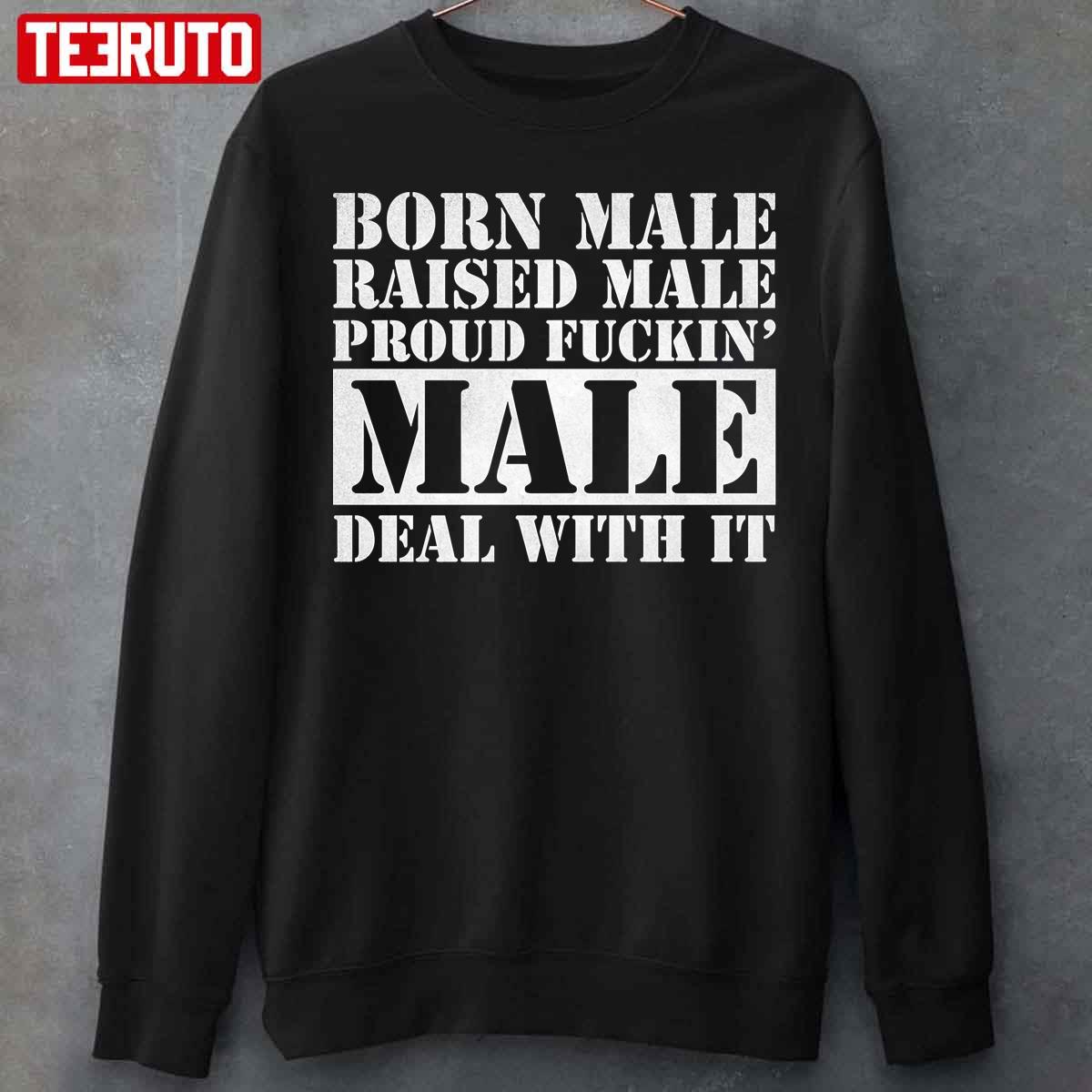 Born Male Raised Male Deal With It White Unisex T-Shirt
