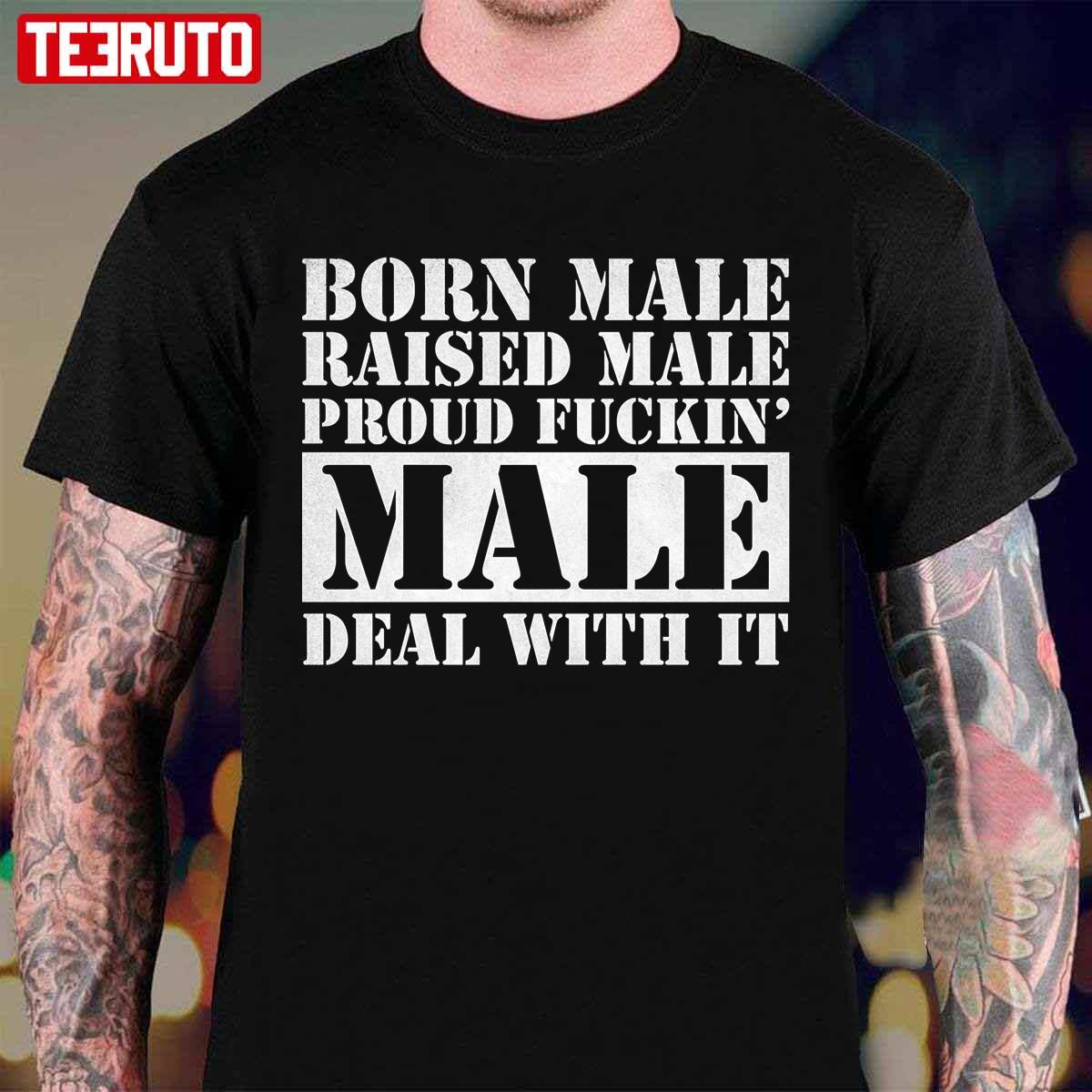 Born Male Raised Male Deal With It White Unisex T-Shirt