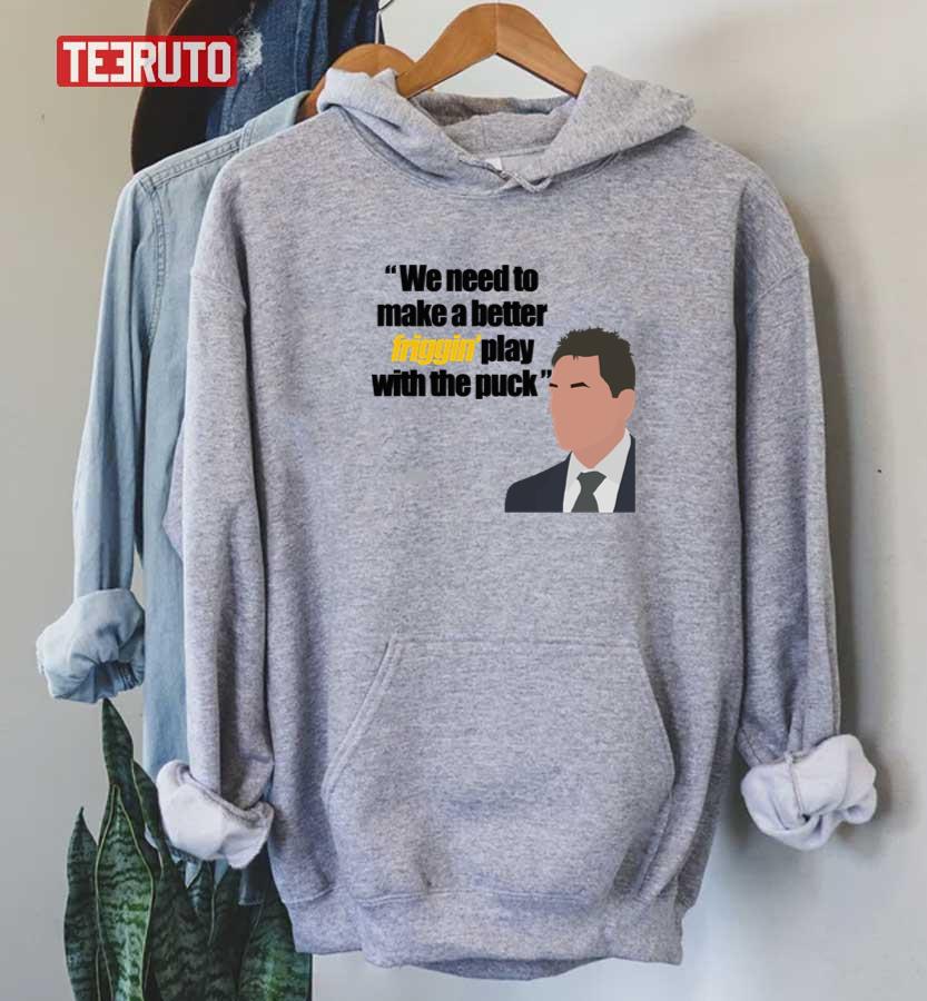 Bruce Cassidy Quote We Need To Make A Better Friggin' Play With The Puck Unisex Sweatshirt