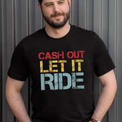 Cash Out Let It Ride Sarcastic Biden Unisex T-Shirt