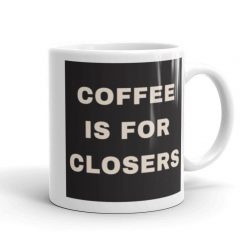 Coffee Is For Closers – Funny White Glossy Tv Show Sarcastic Novelty For Office Workers