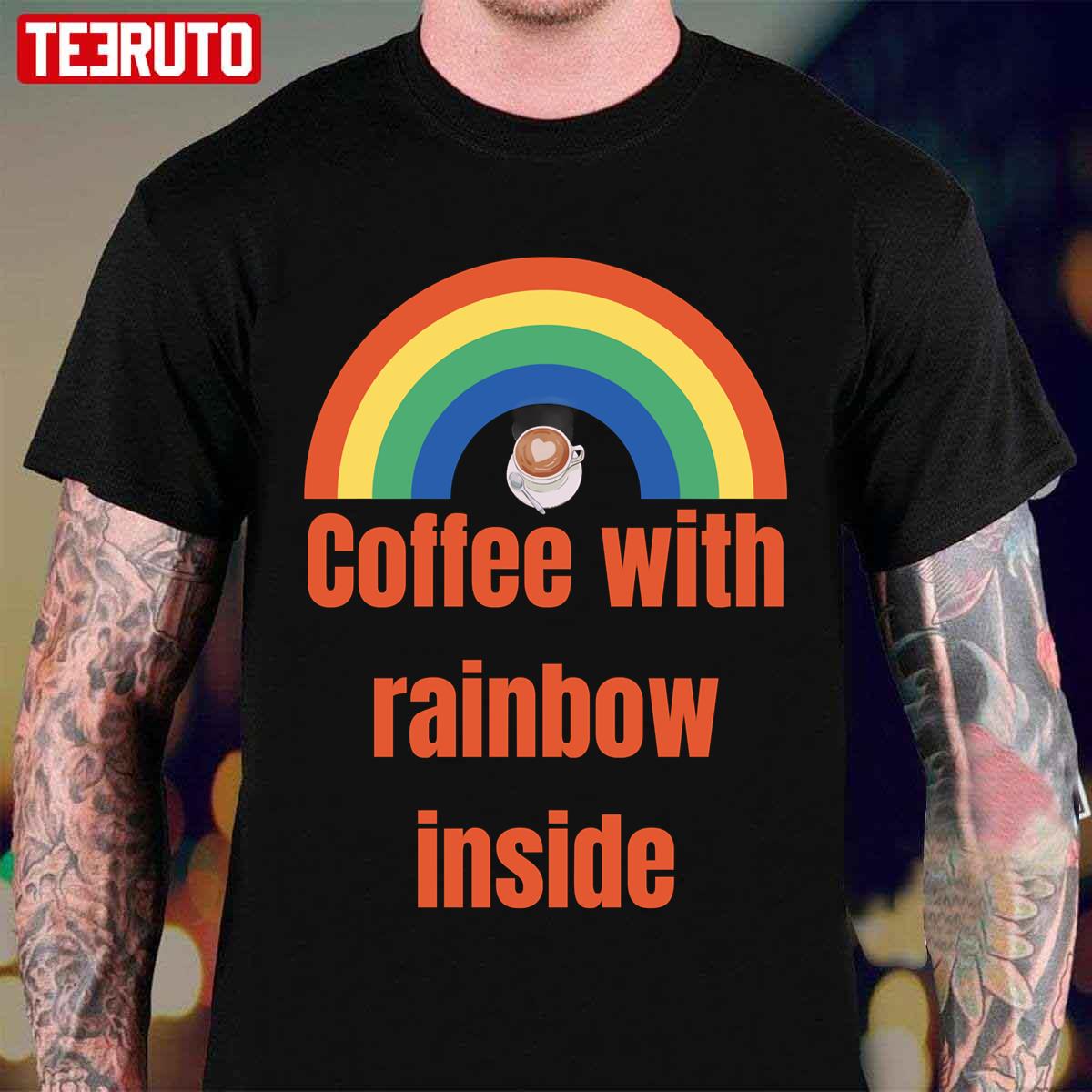 Coffee With Rainbow Inside Unisex T-Shirt