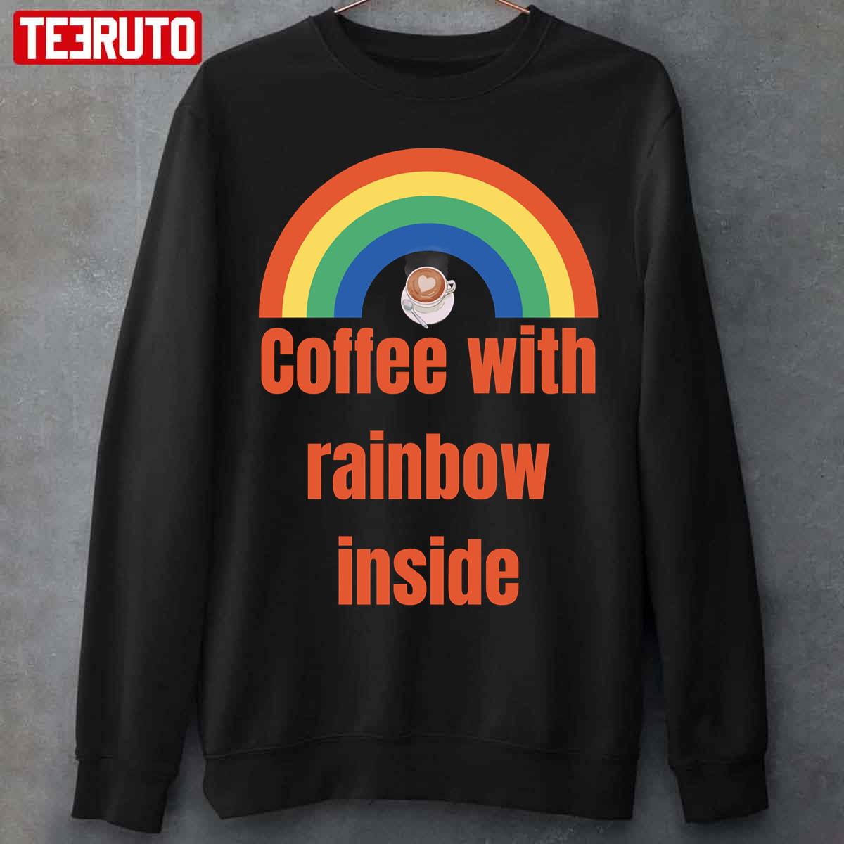 Coffee With Rainbow Inside Unisex T-Shirt
