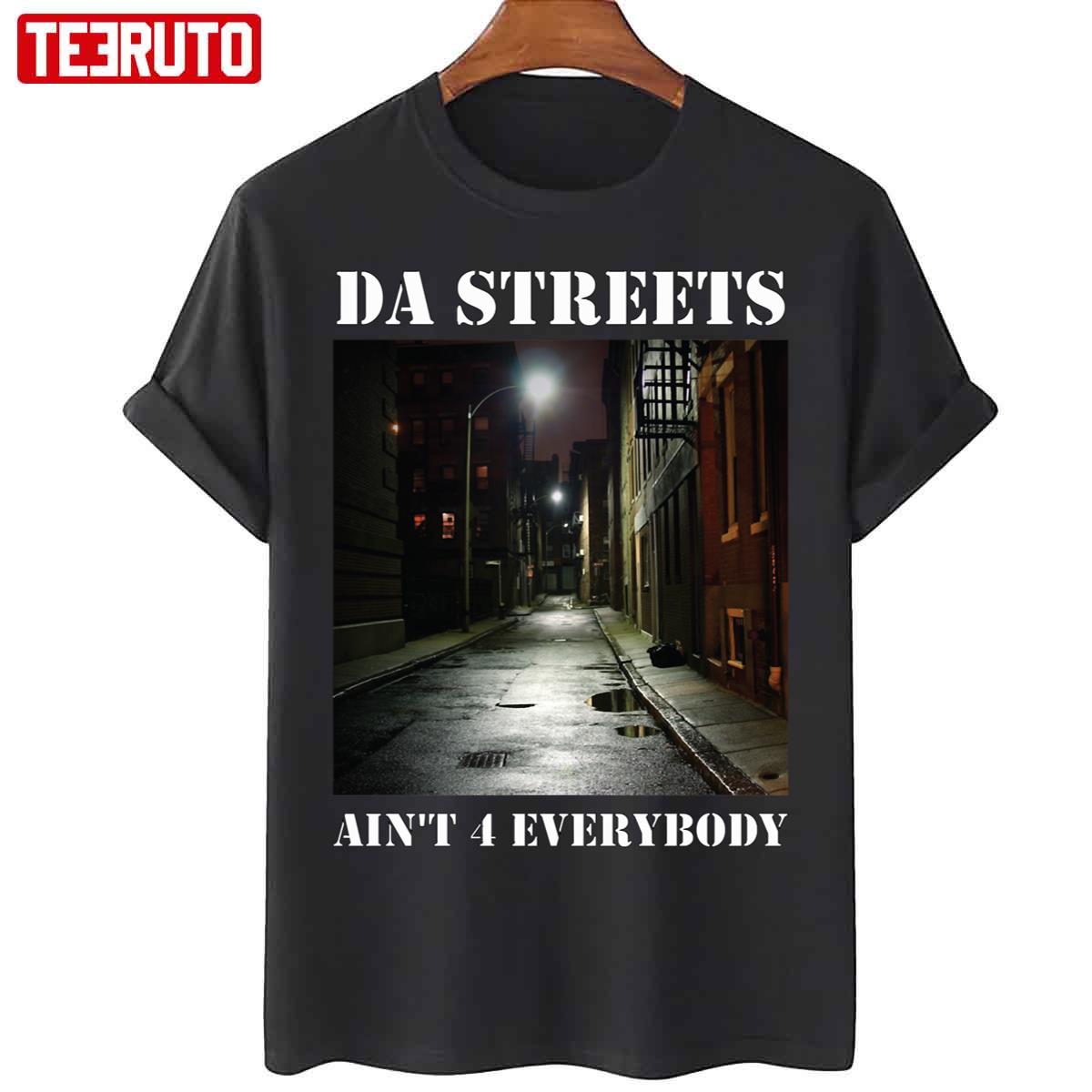 Da Streets Ain’t 4 Everybody Unisex T-Shirt