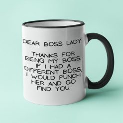 Dear Boss Lady Thanks For Being My Boss If I Had A Different I Would Punch Her And Find You Ounces Funny Coffee