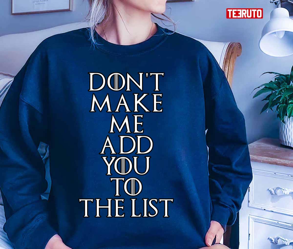 Don’t Make Me Add You To The List Unisex T-Shirt