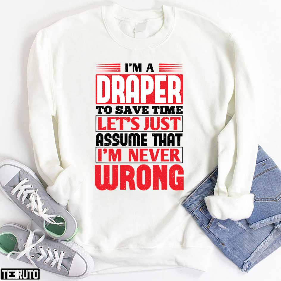 Draper To Save Time Let's Just Assume That I'm Never Wrong Unisex T-Shirt