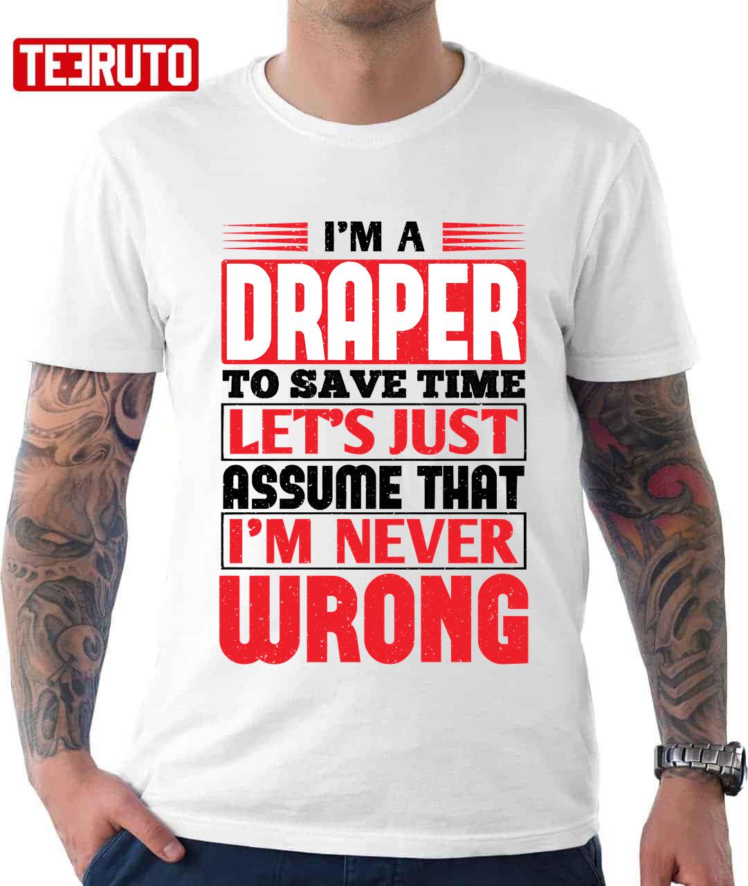 Draper To Save Time Let's Just Assume That I'm Never Wrong Unisex T-Shirt