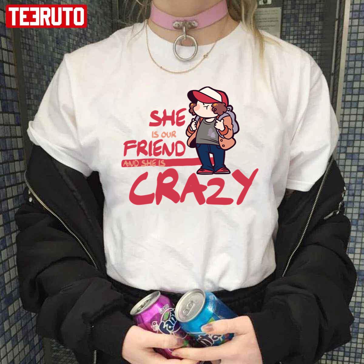 Dustin Henderson Stranger Things She Is Our Friend And She's Crazy Unisex T- Shirt - Teeruto