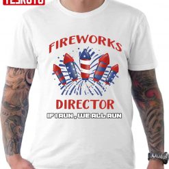 Fireworks Director I Run We All Run Unisex T-Shirt