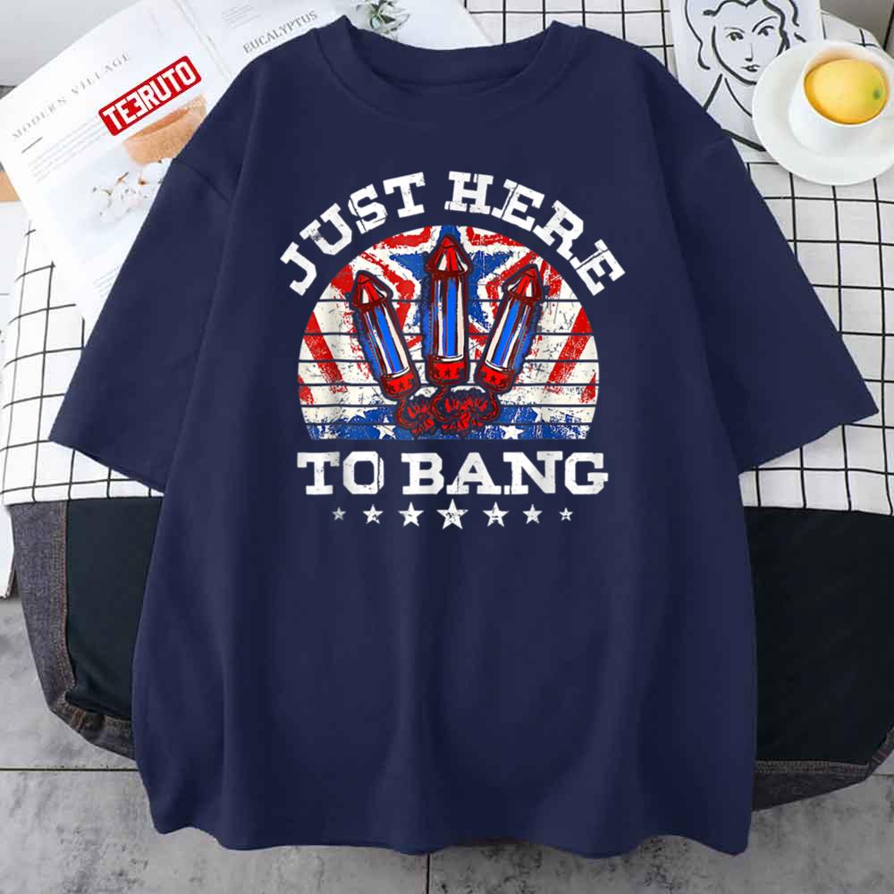 Funny 4th Of July Just Here To Bang American Flag Fireworks Unisex T-Shirt