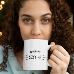 Funny Coffee Woke Up Sexy Af Joke Coffee Funny Birthday Or Christmas Sarcastic Gag Present For Women