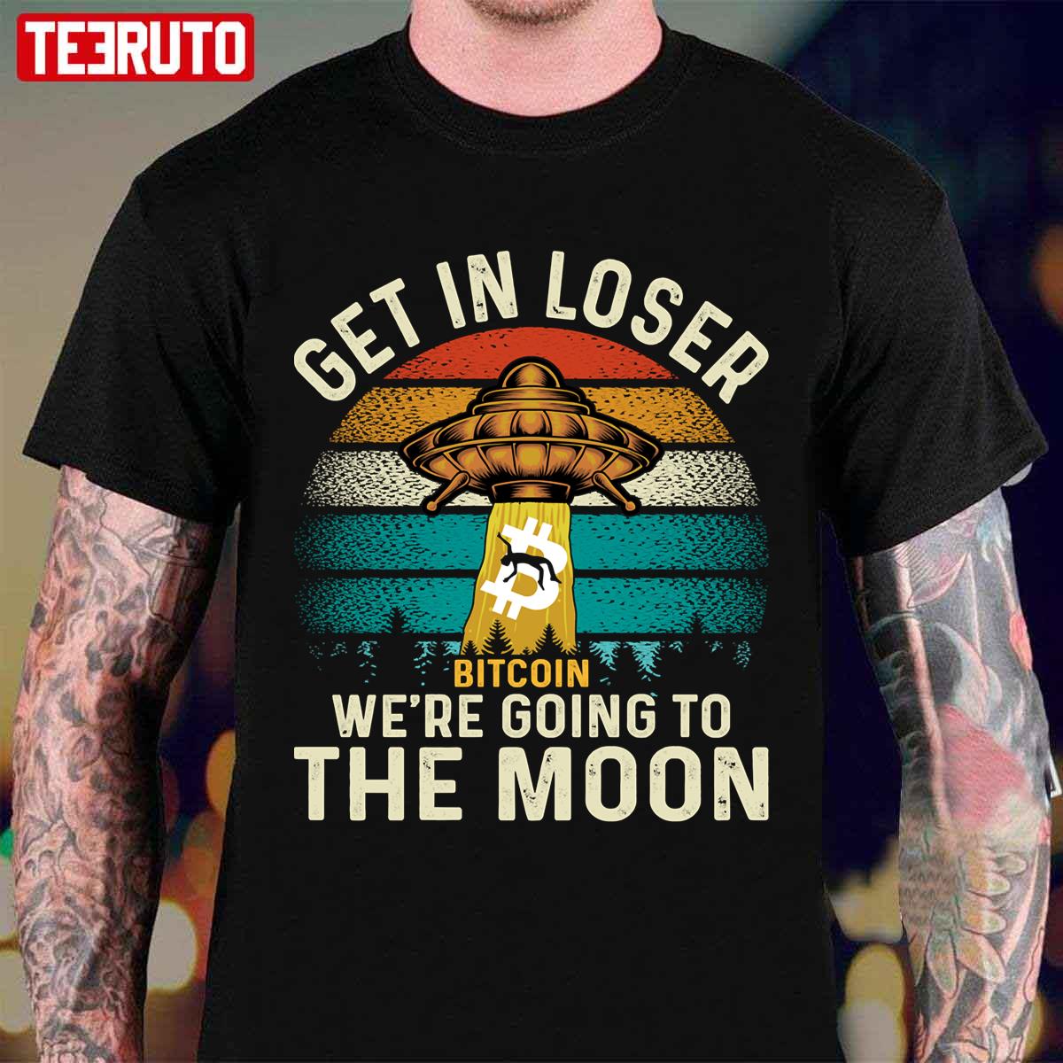 Get In Loser We're Going To The Moon Bitcoin Unisex T-Shirt