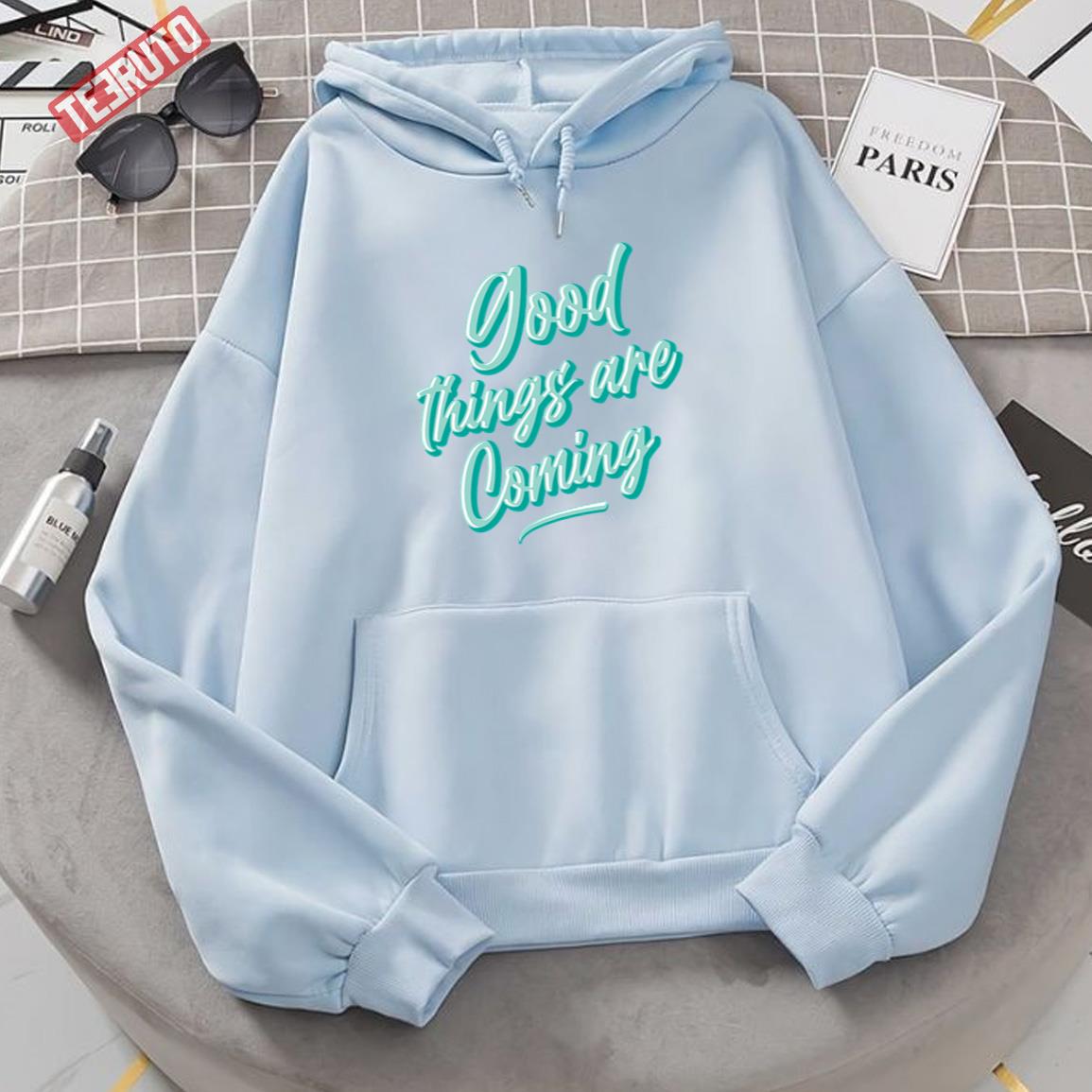 Good Things Are Coming Happens To You Today Unisex Hoodie Sweatshirt