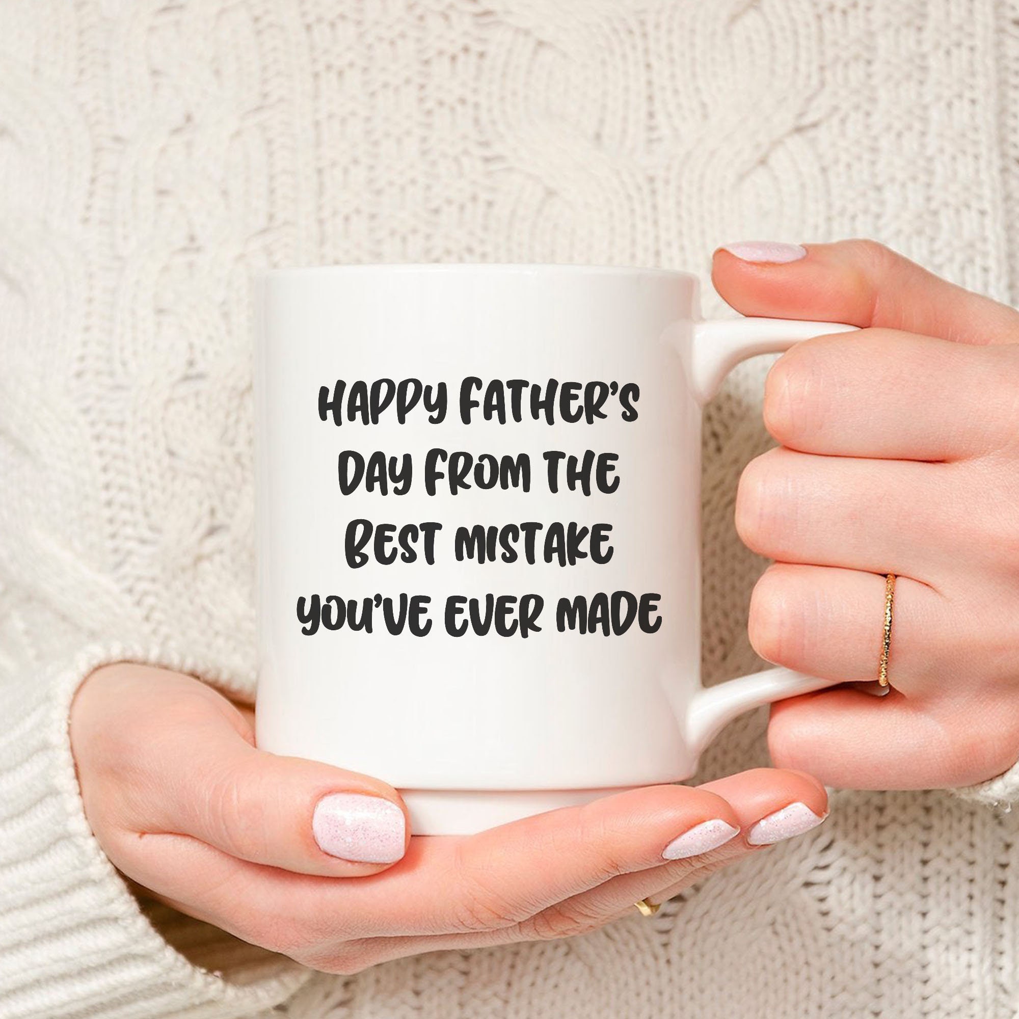 Happy Father’s Day From The Best Mistake You’ve Ever Made Attitude Quote To My Dad Fathers Day Coffee