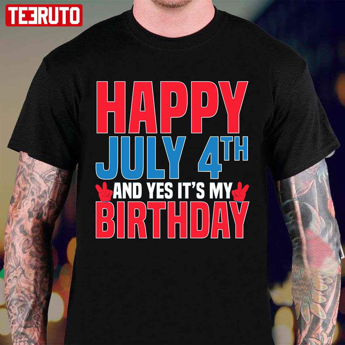 Happy July 4th And Yes It’s My Birthday American Patriotic Unisex T-Shirt