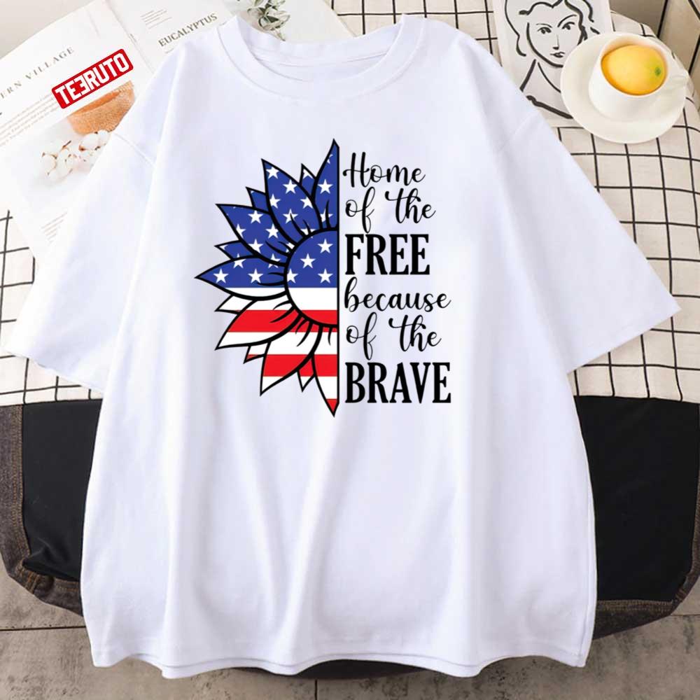 Home Of The Free Because Of The Brave Unisex T-Shirt