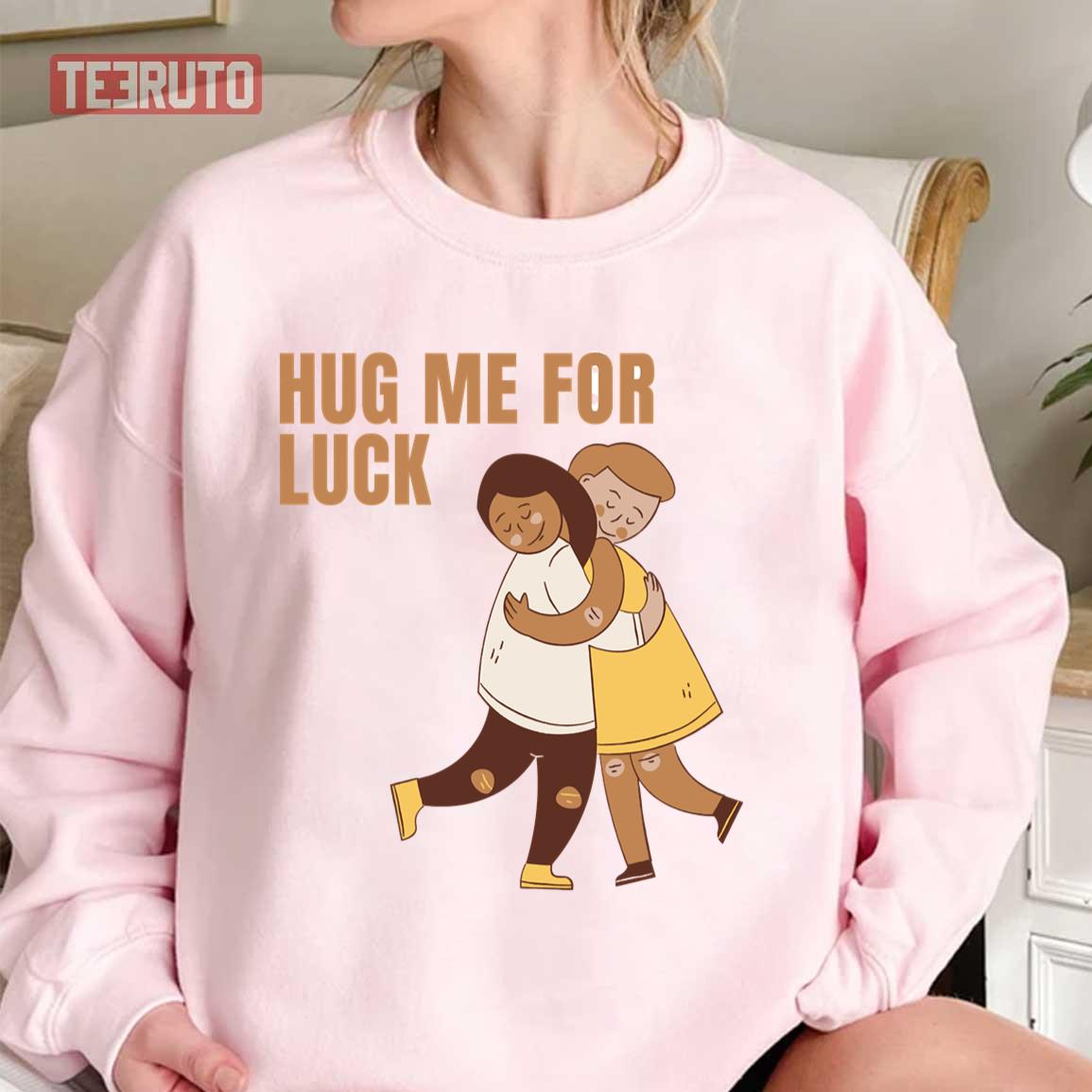 Hug Me For Luck Unisex T-Shirt