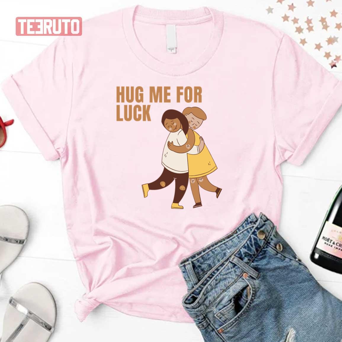 Hug Me For Luck Unisex T-Shirt