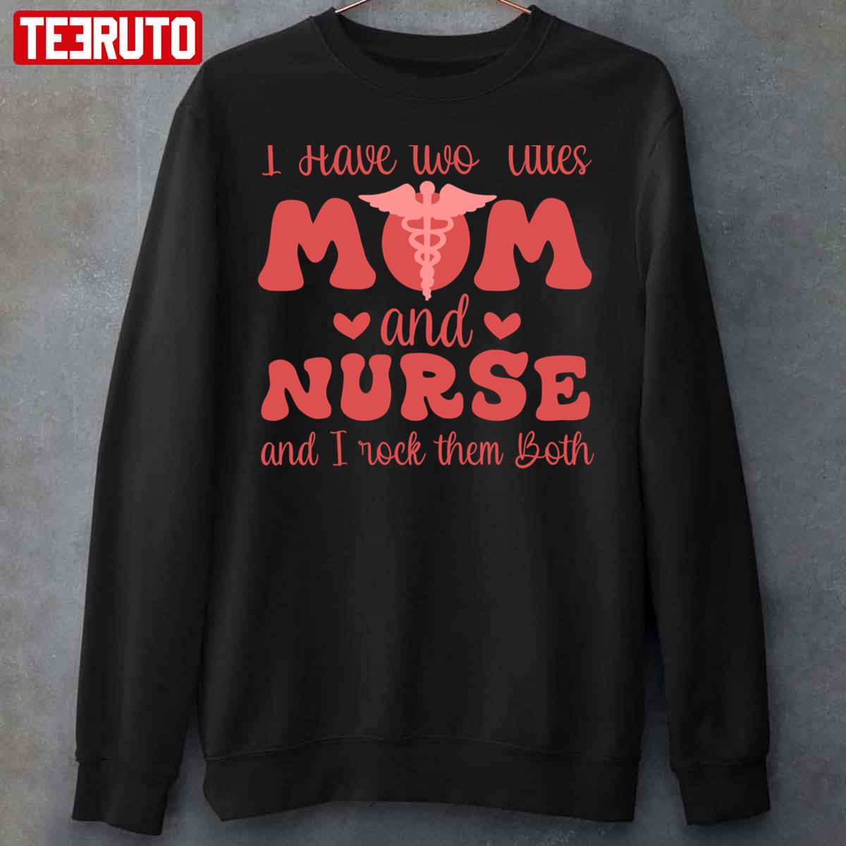 I Have Two Title Mom And Nurse And I Rock Them Both For Mother’s Day Unisex Sweatshirt