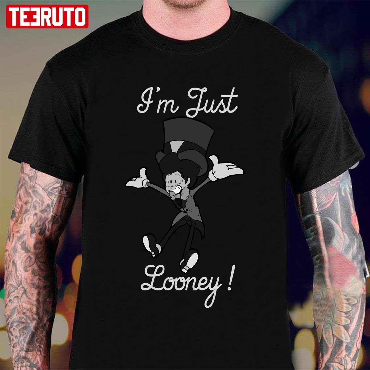 I’m Just Looney Unisex T-Shirt