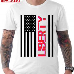 Liberty America Flag Happy 4th Of July Unisex T-Shirt