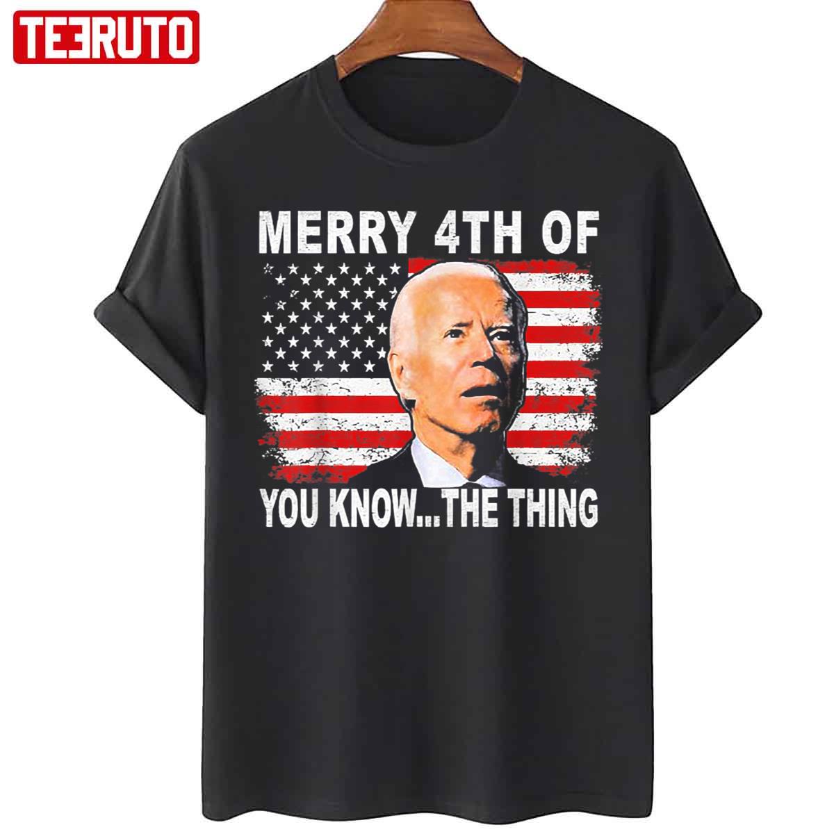 Merry 4th Of You KnowThe Thing Biden Dazed Unisex T-Shirt