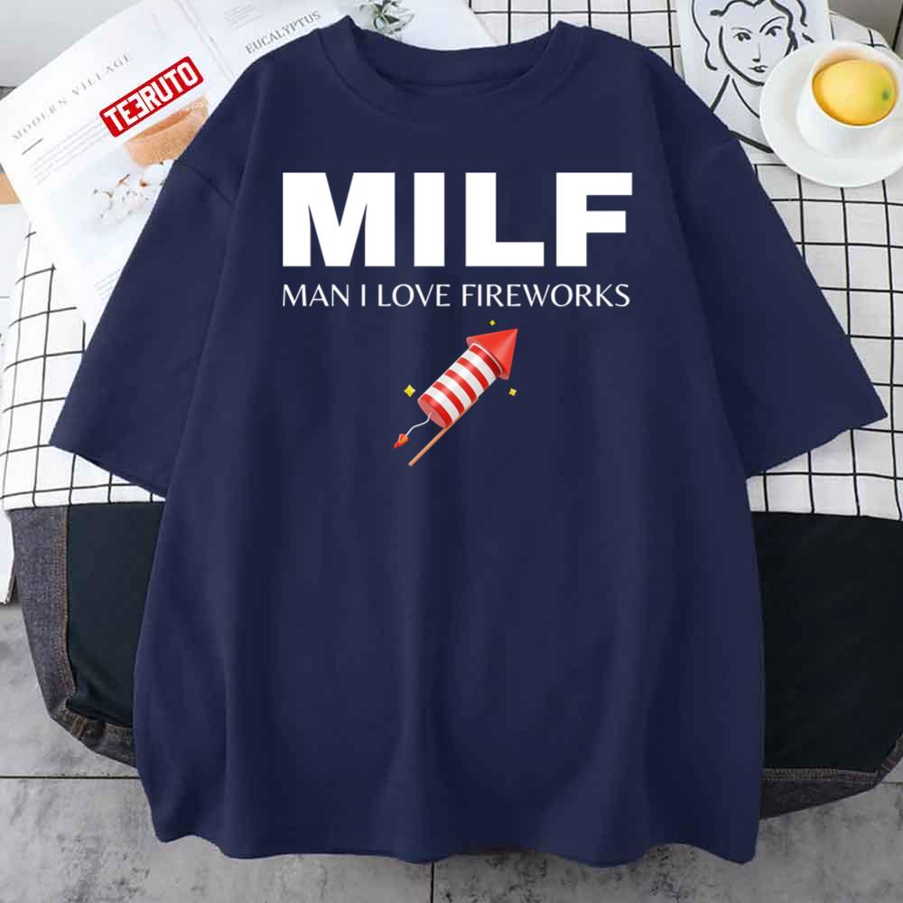 MILF Man I Love Fireworks Funny 4th Of July 2022 Unisex T-Shirt