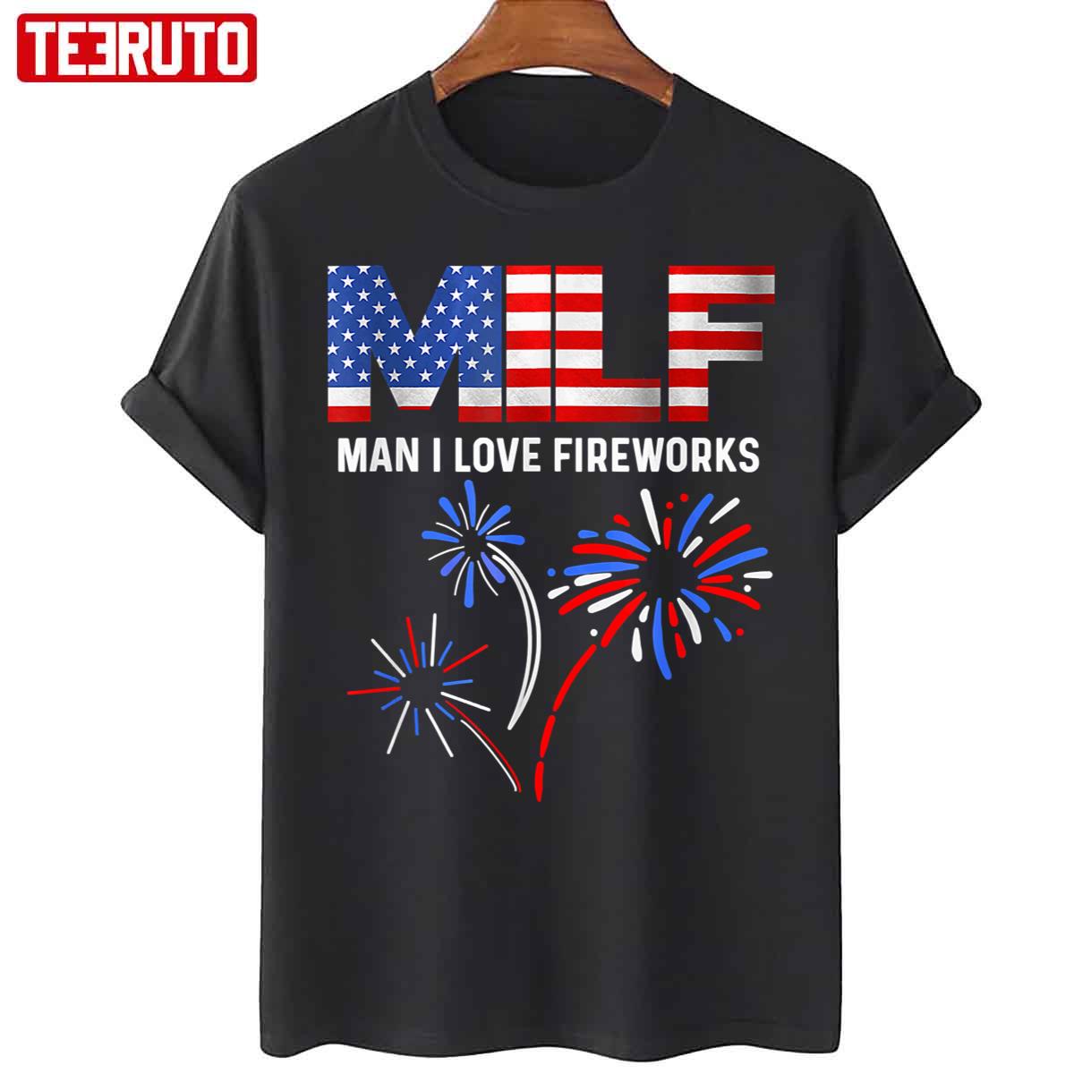 Milf Man I Love Fireworks Funny American Patriotic July 4th Unisex T-Shirt