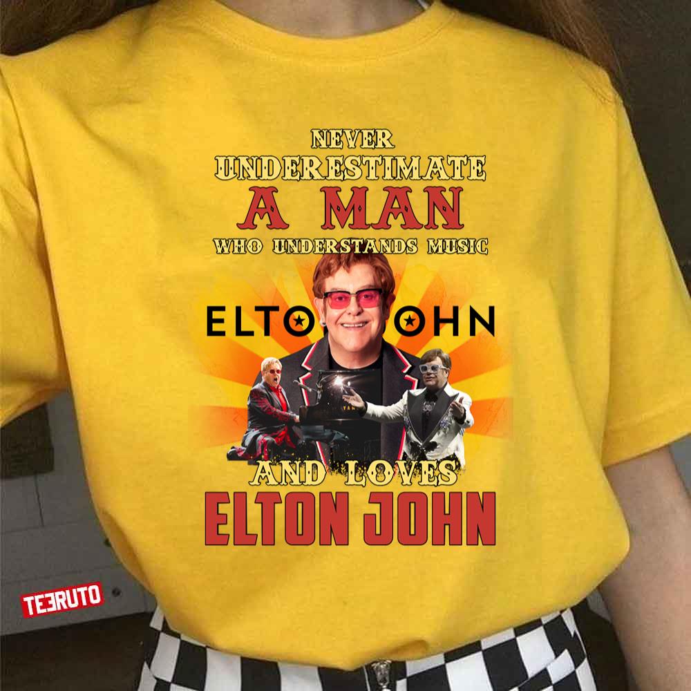 Never Underestimate A Man Who Loves Elton John Unisex T-Shirt