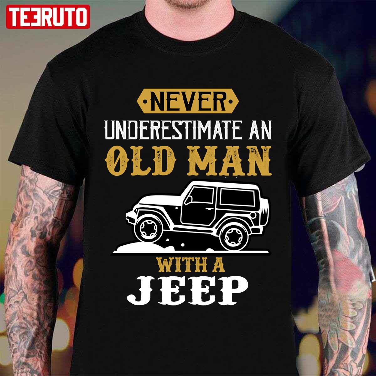 Never Underestimate An Old Man With A Jeep Funny Unisex T-Shirt - Teeruto
