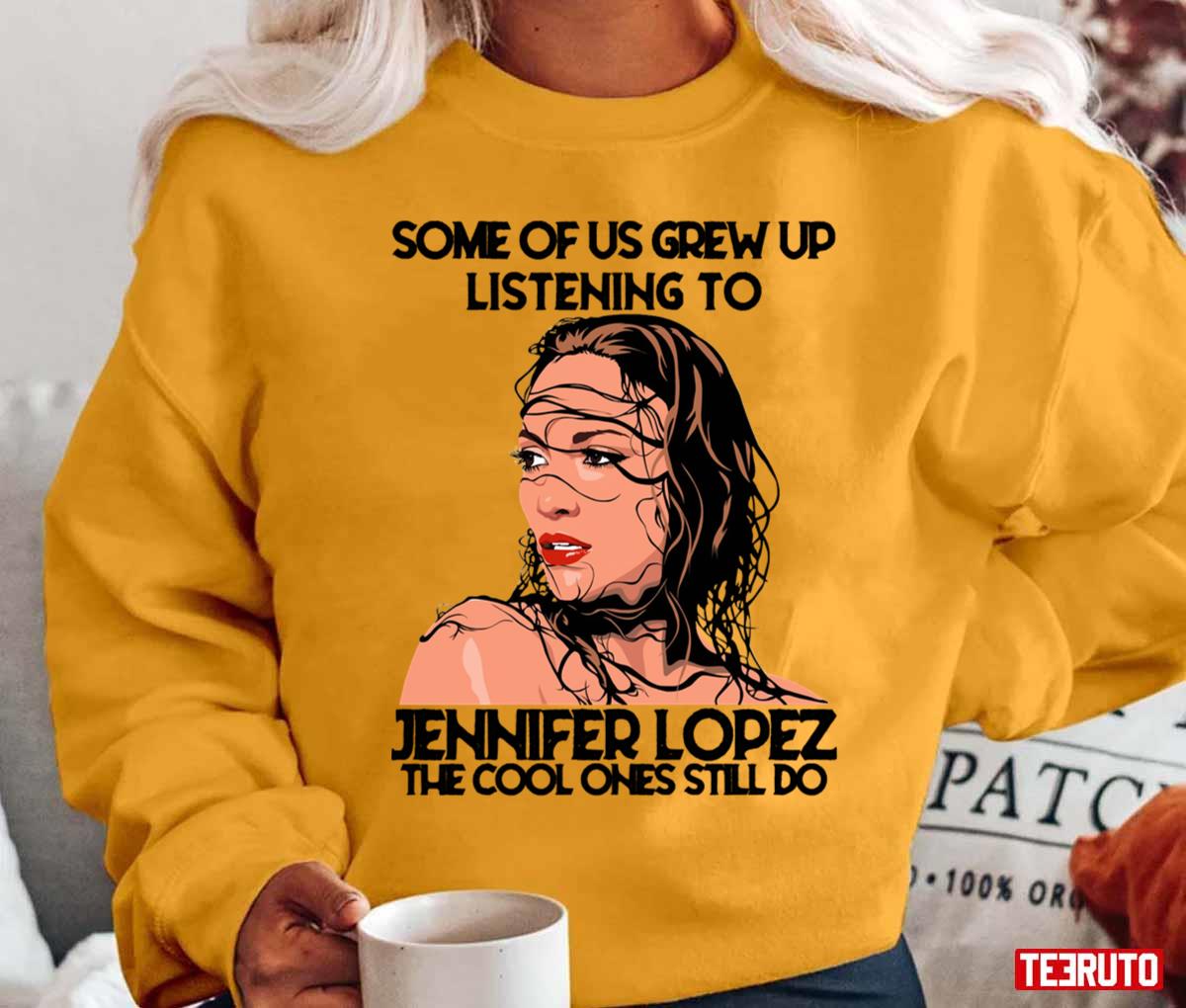 Some Of Us Grew Up Listening To JLo Diva The Cool Ones Still Do Unisex T-Shirt