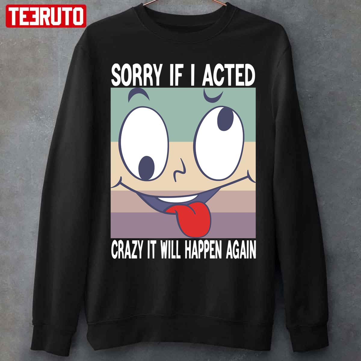 Sorry If I Acted Crazy Unisex T-Shirt