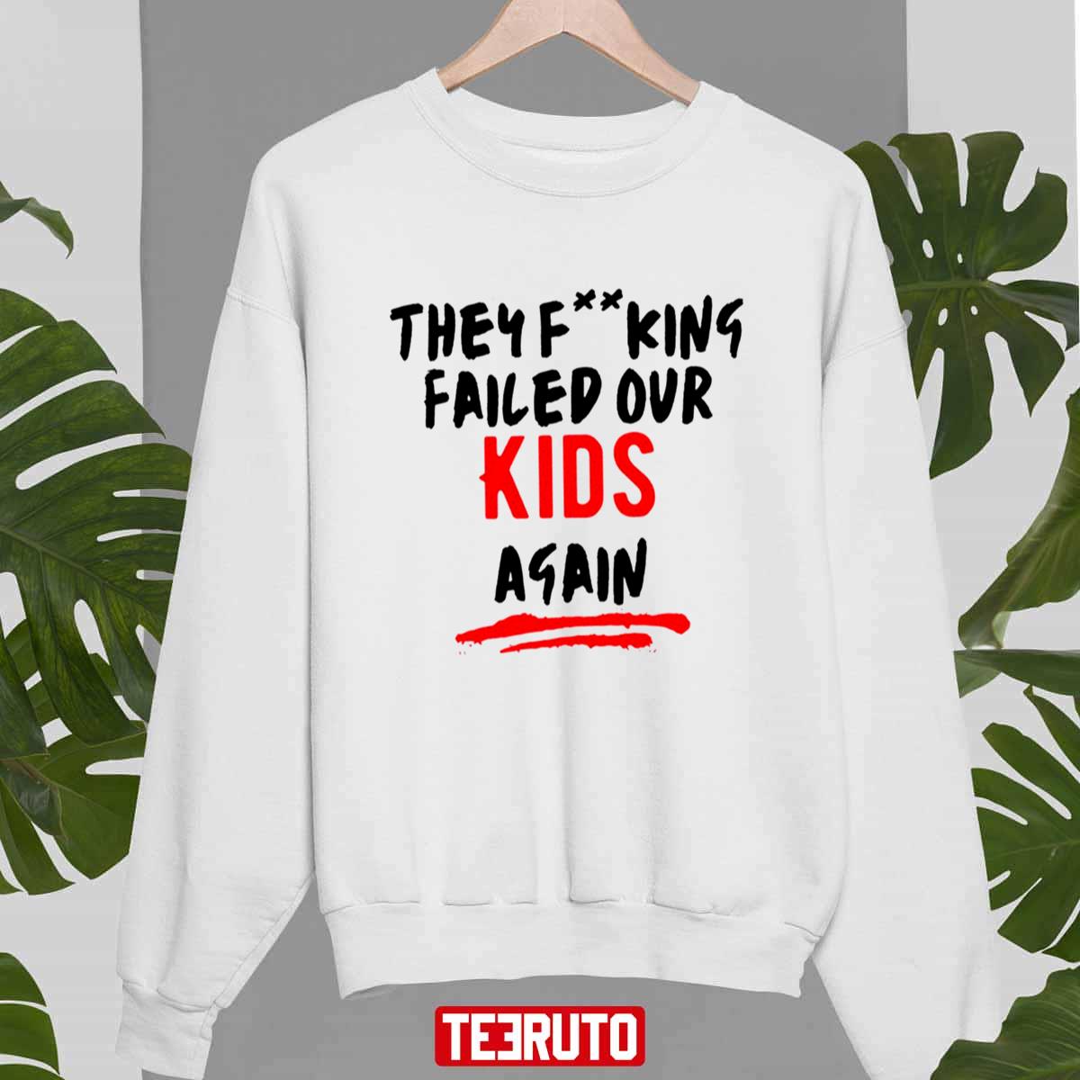 They Fucking Failed Our Kids Again Unisex Sweatshirt