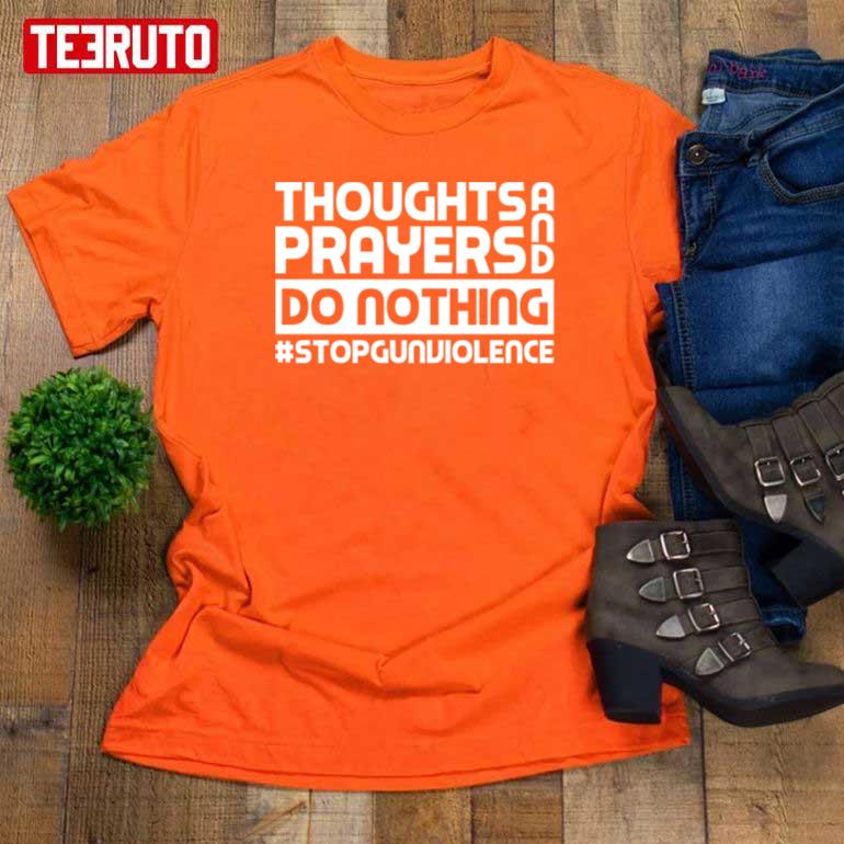 Thoughts And Prayers Do Nothing Stopgunviolence Unisex T-Shirt