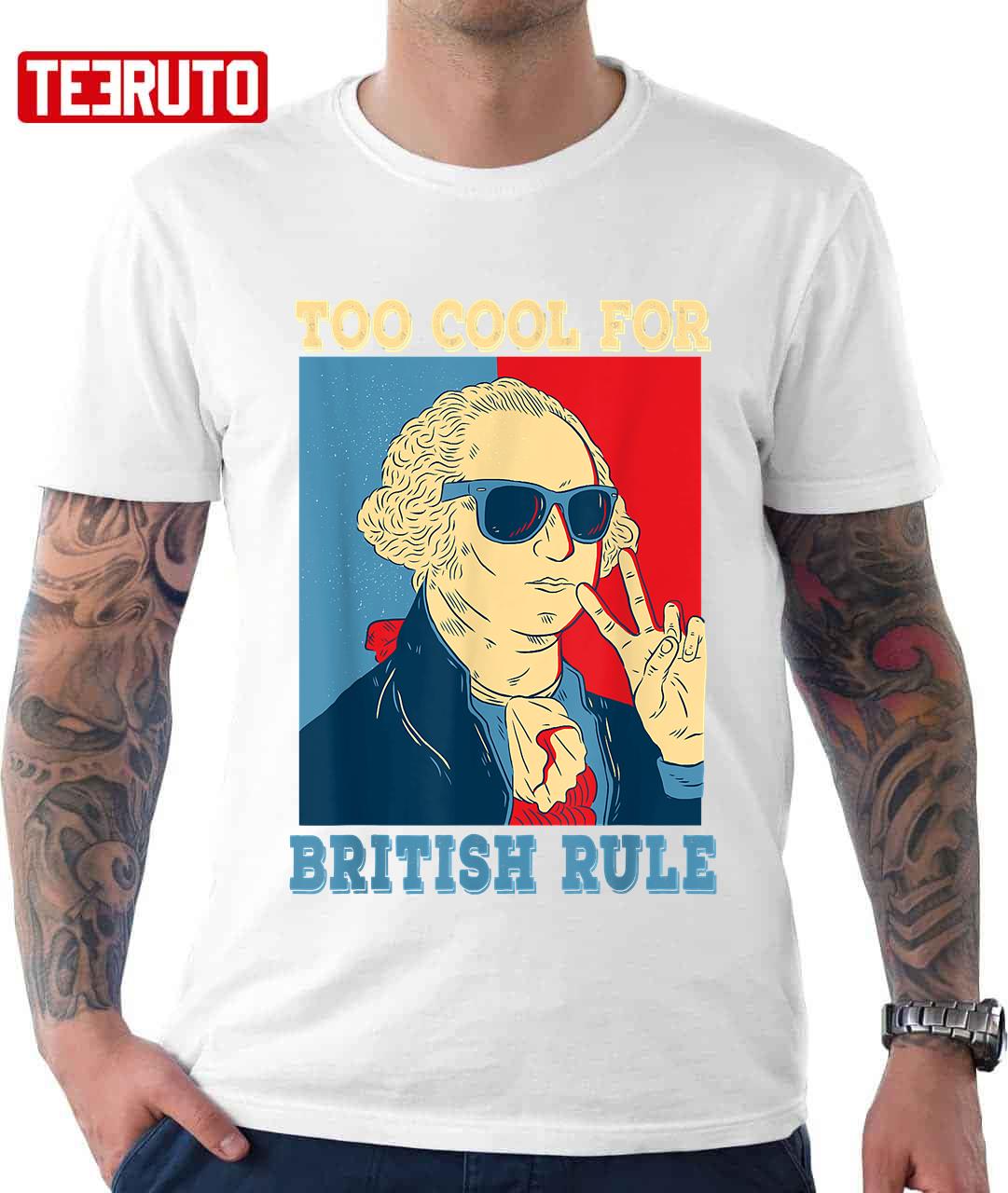 Too Cool For British Rule George Washington 4th Of July Unisex T-Shirt