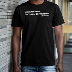 Unltrarunner Distance Running Going For A Run Be Back Tomorrow Unisex T-Shirt