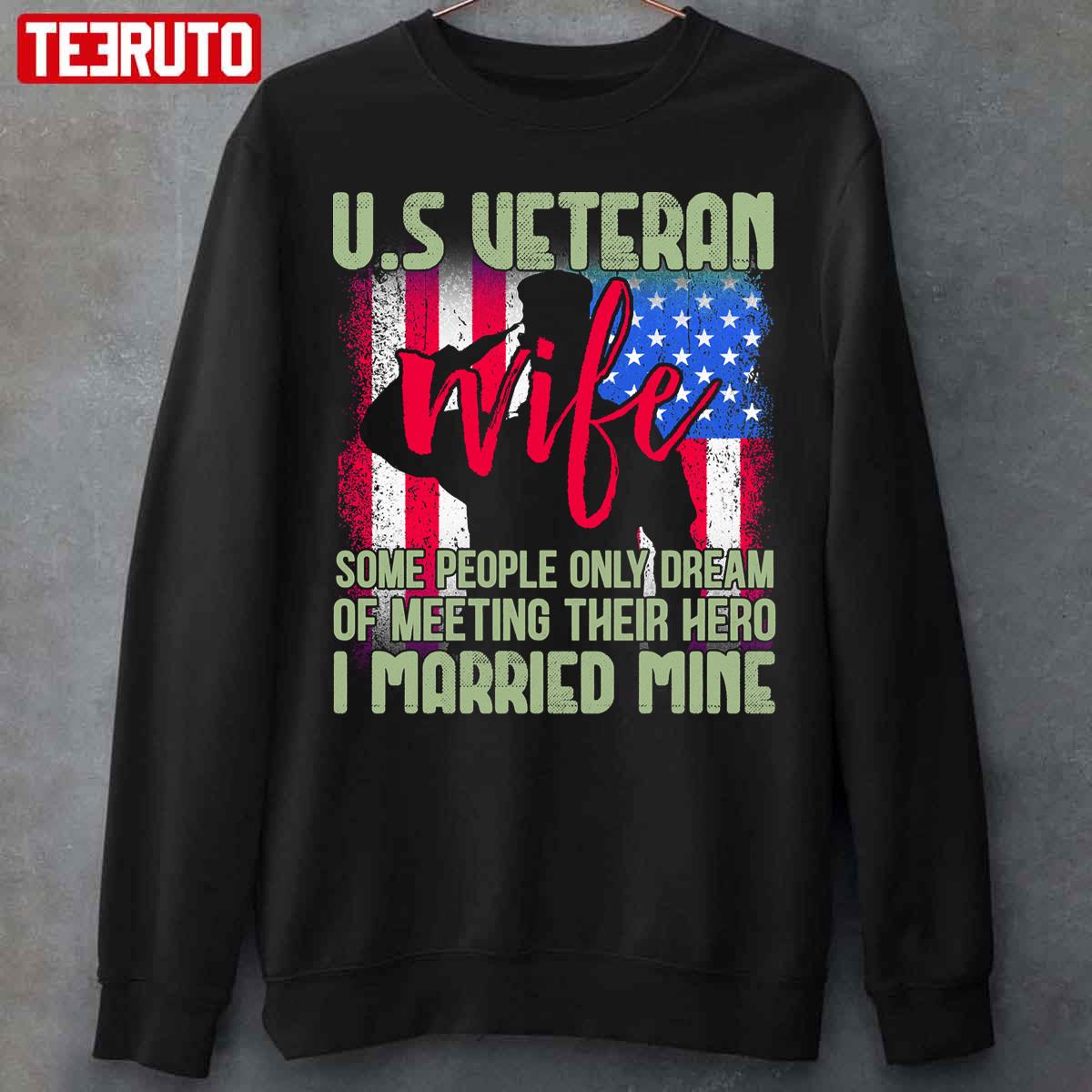 Us Veteran Wife Some People Only Dream Of Meeting Their Hero I Married Mine Unisex T-Shirt