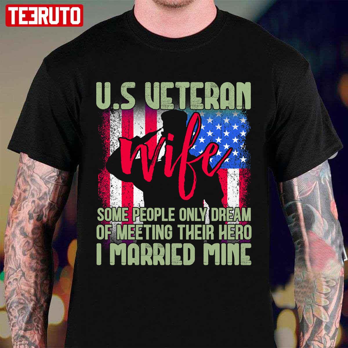 Us Veteran Wife Some People Only Dream Of Meeting Their Hero I Married Mine Unisex T-Shirt