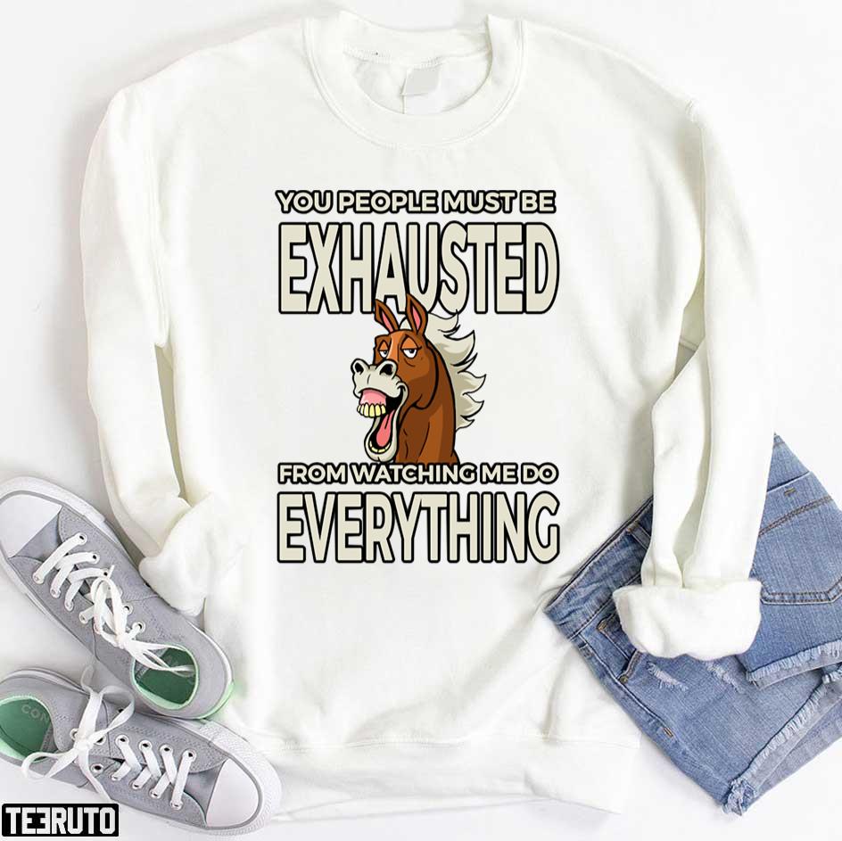 Vintage You People Must Be Exhausted Watching Me Do Everything Funny Horse Unisex T-Shirt