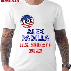 Vote Alex Padilla For U.S. Senate 2022 Unisex T-Shirt