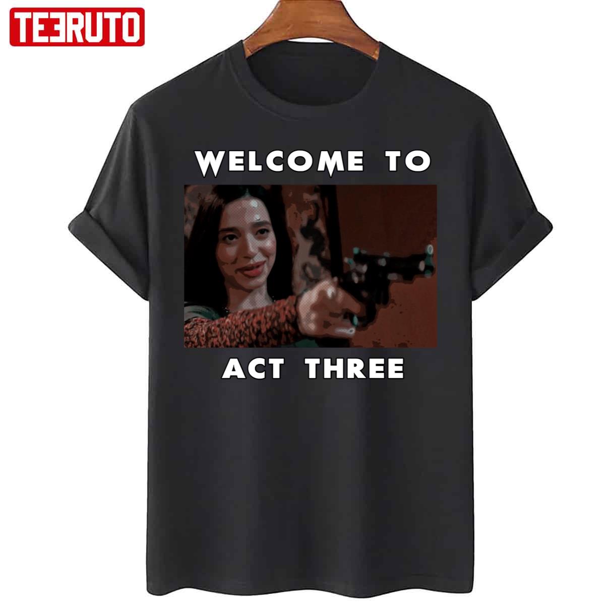 Welcome To Act Three Amber Badass Scene Unisex T-Shirt