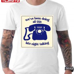 We’ve Been Doing All This Late Night Talking Phone Art Unisex T-Shirt