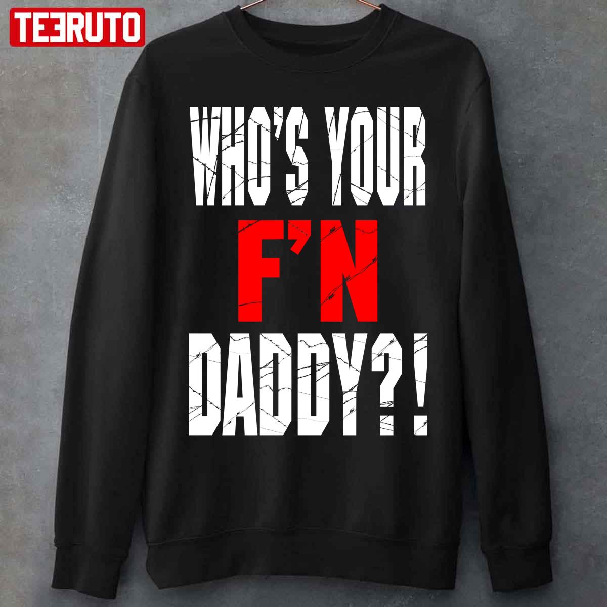 Who’s Your F’N Daddy Unisex T-Shirt